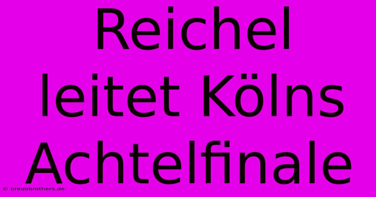 Reichel Leitet Kölns Achtelfinale