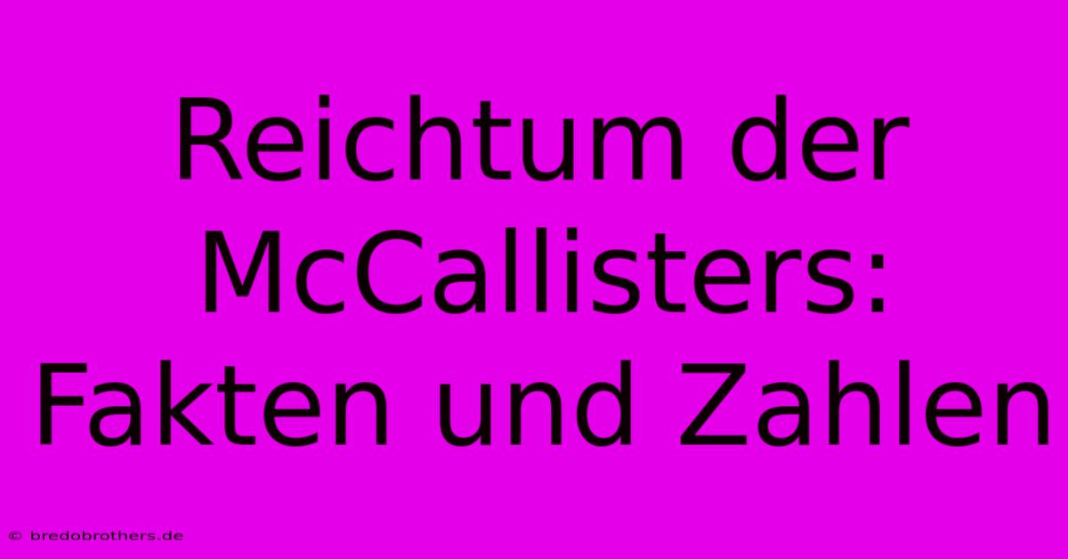 Reichtum Der McCallisters: Fakten Und Zahlen