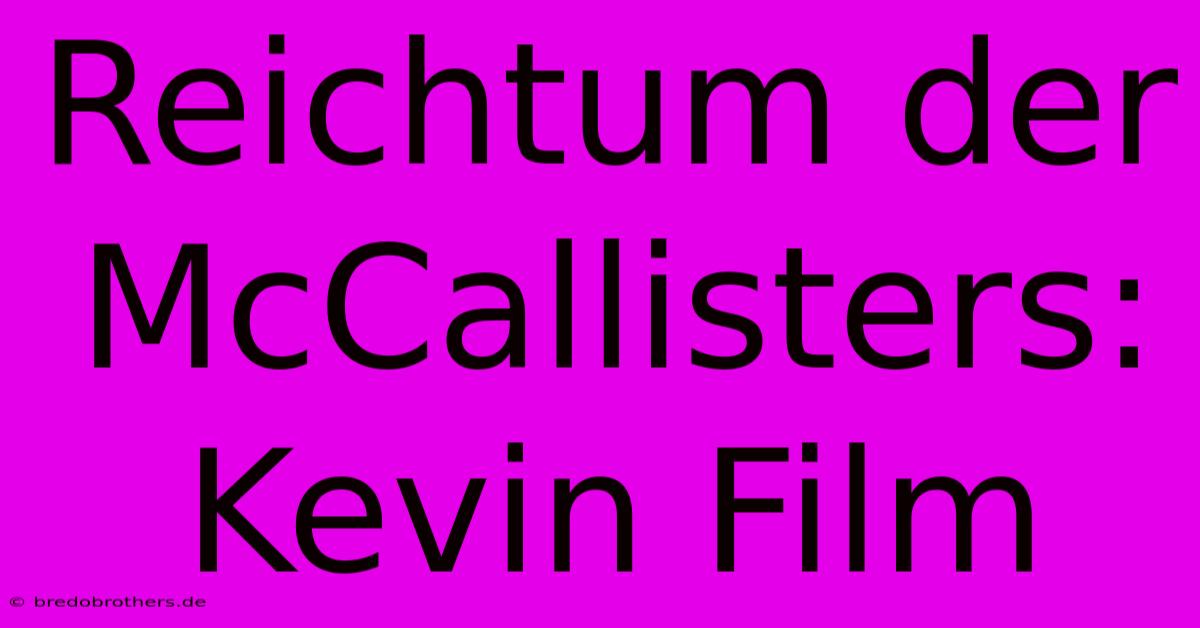 Reichtum Der McCallisters:  Kevin Film