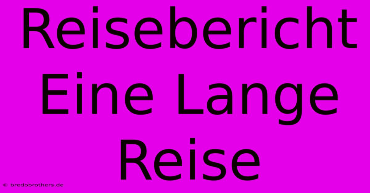 Reisebericht Eine Lange Reise