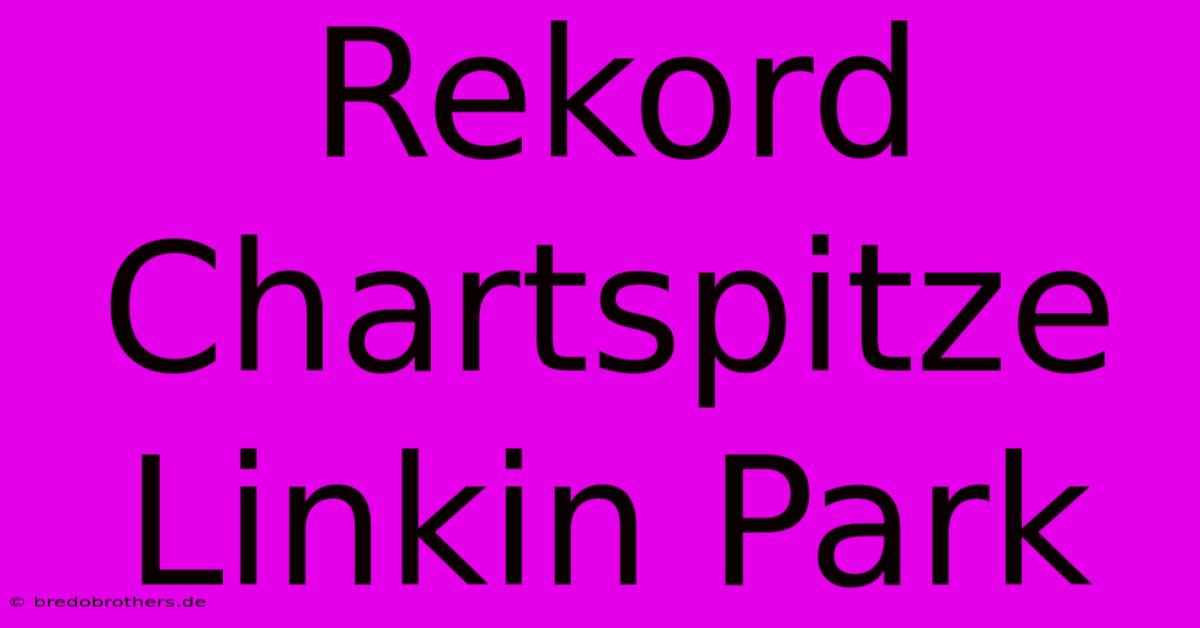 Rekord Chartspitze Linkin Park