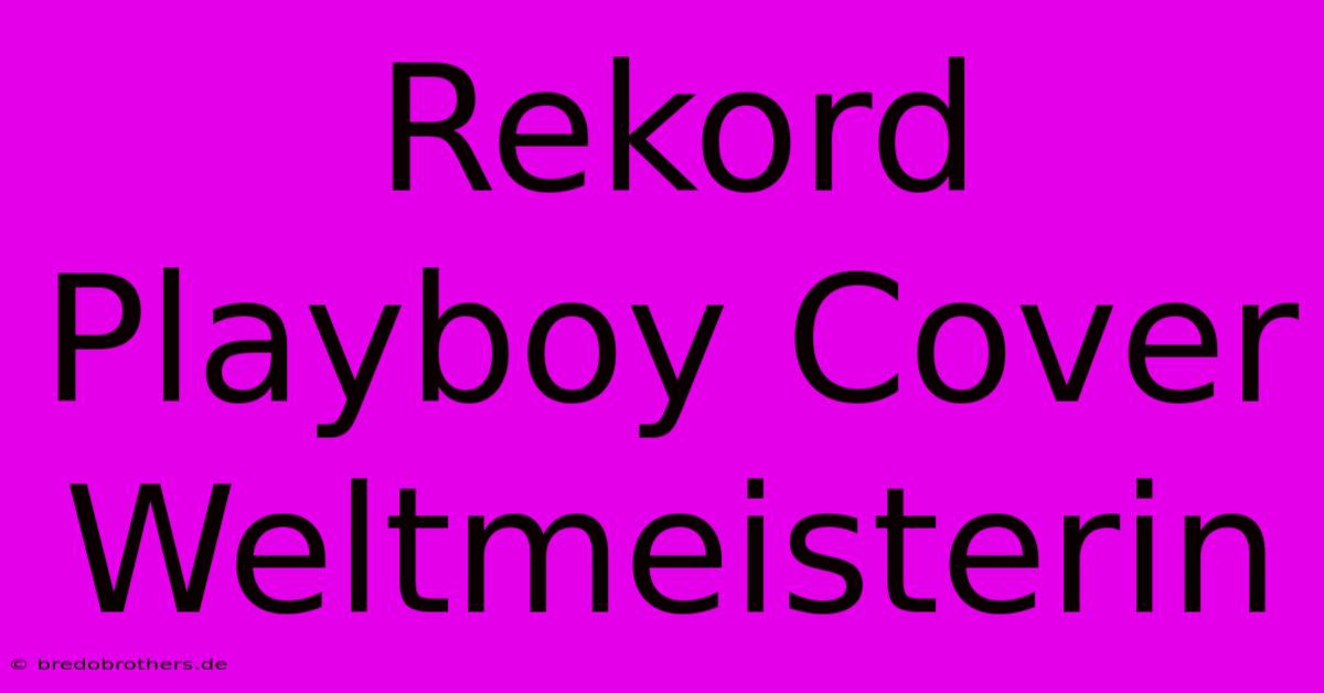 Rekord Playboy Cover Weltmeisterin