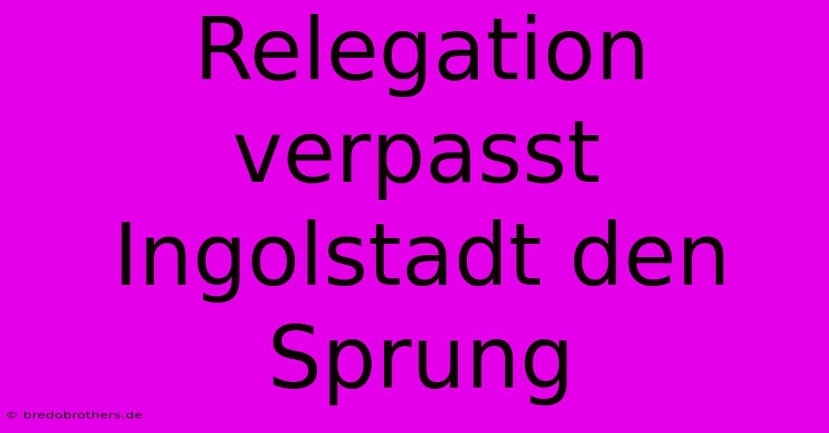 Relegation Verpasst Ingolstadt Den Sprung