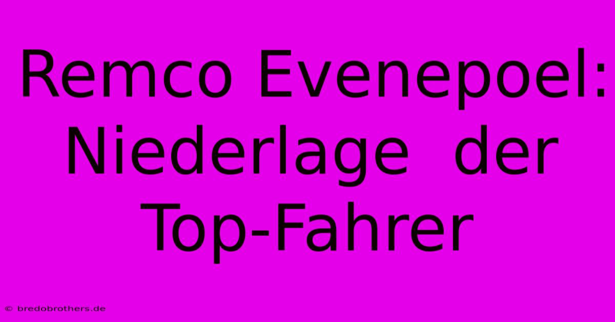 Remco Evenepoel:  Niederlage  Der Top-Fahrer