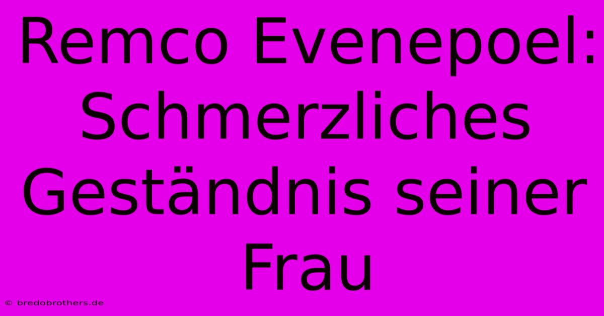 Remco Evenepoel: Schmerzliches Geständnis Seiner Frau