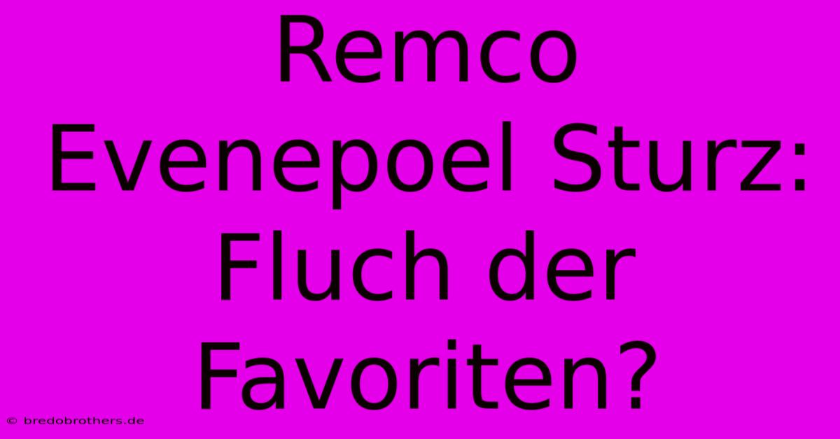 Remco Evenepoel Sturz: Fluch Der Favoriten?