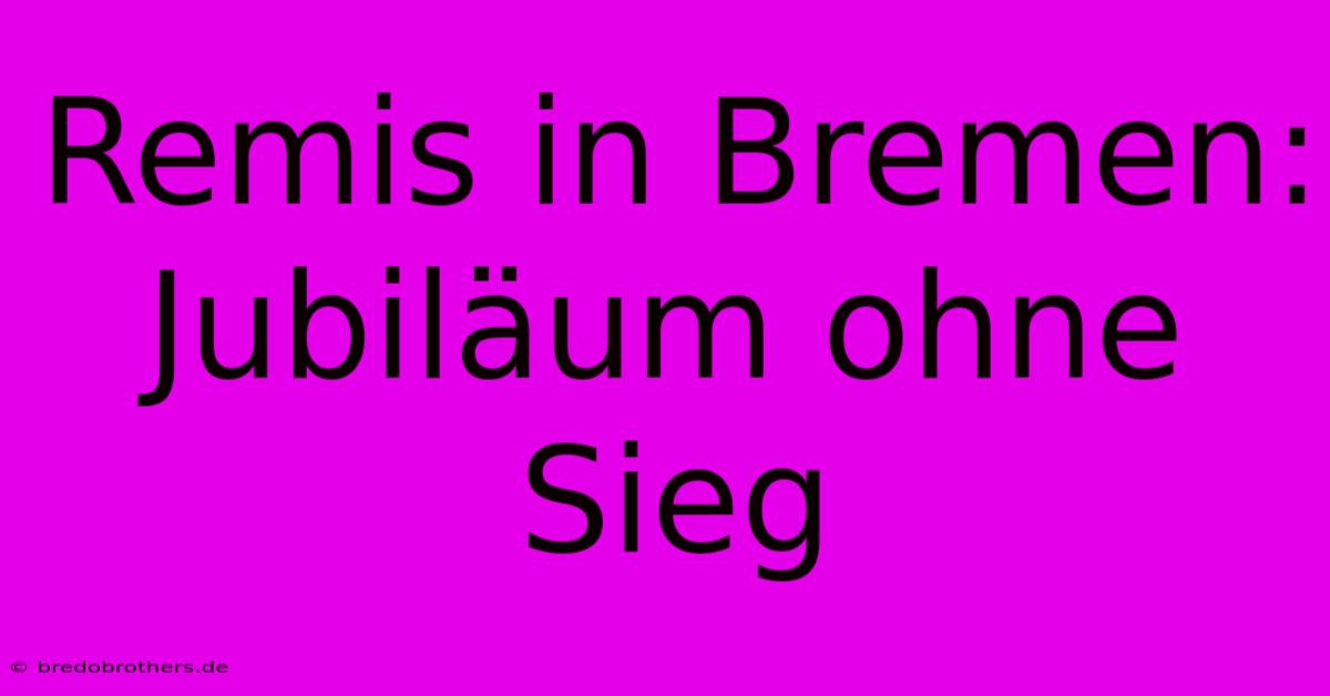 Remis In Bremen: Jubiläum Ohne Sieg