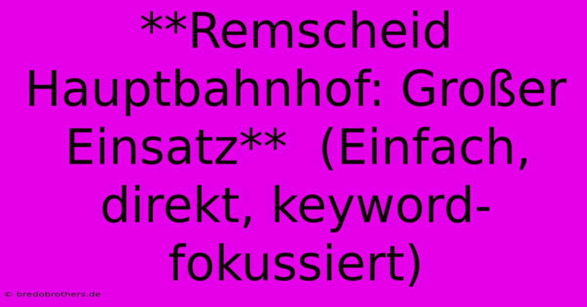 **Remscheid Hauptbahnhof: Großer Einsatz**  (Einfach, Direkt, Keyword-fokussiert)