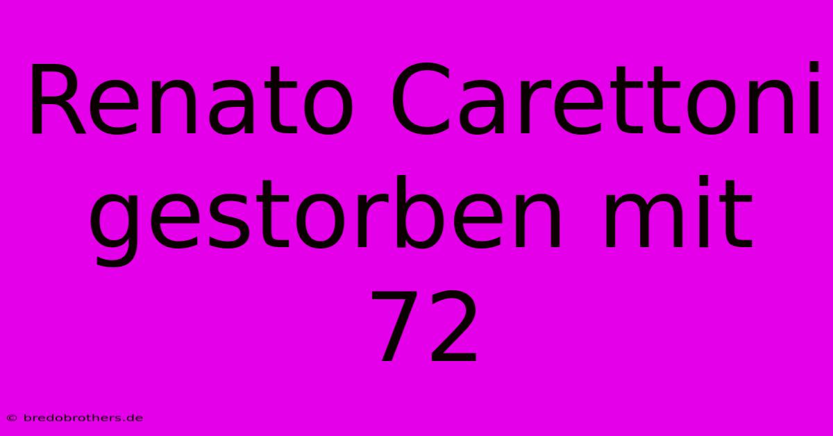 Renato Carettoni Gestorben Mit 72