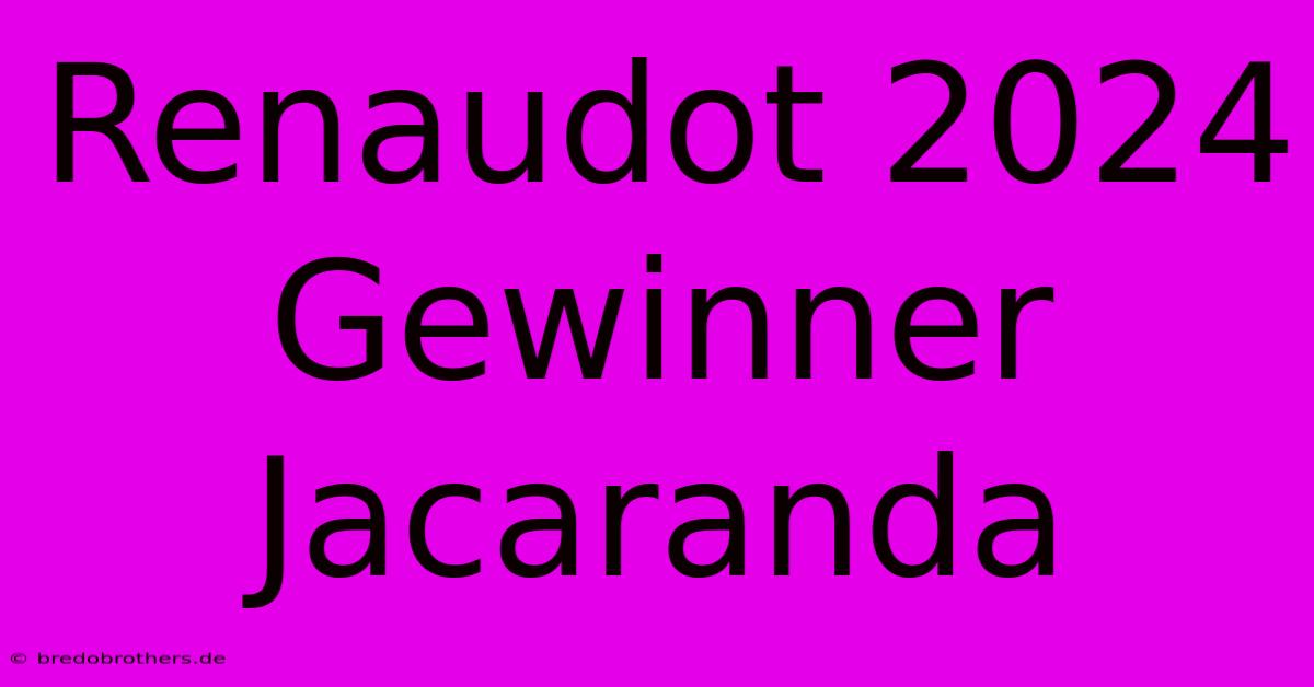 Renaudot 2024 Gewinner Jacaranda