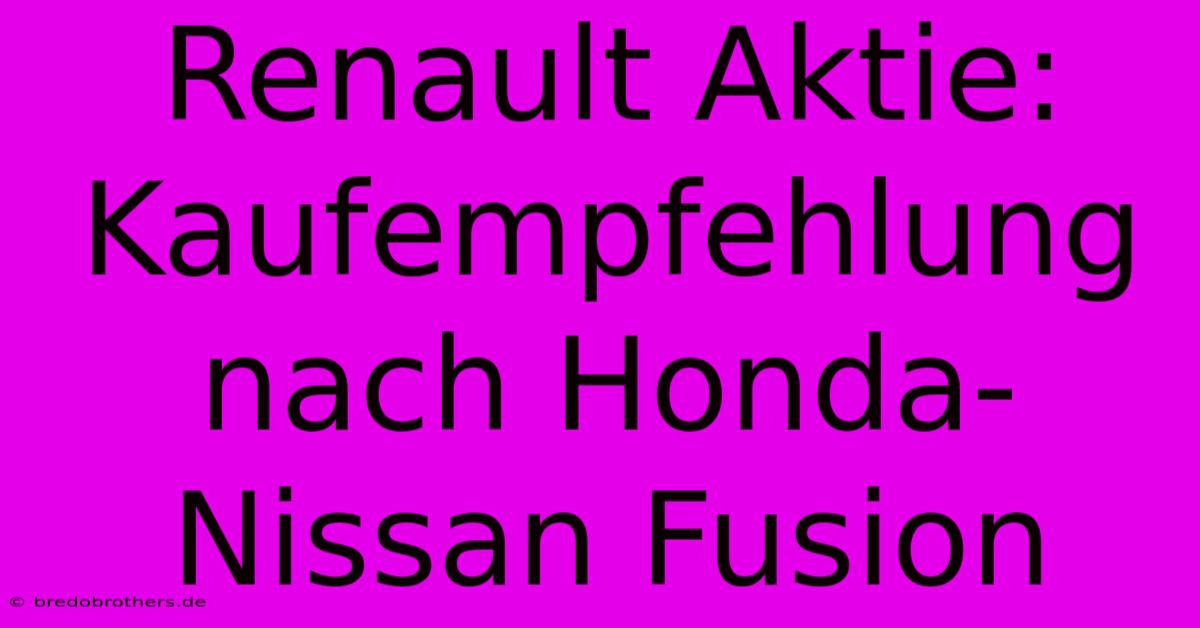 Renault Aktie: Kaufempfehlung Nach Honda-Nissan Fusion