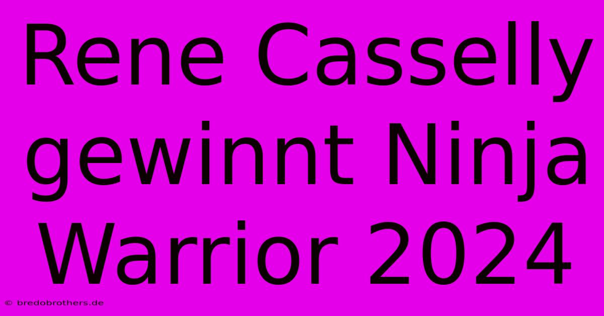 Rene Casselly Gewinnt Ninja Warrior 2024