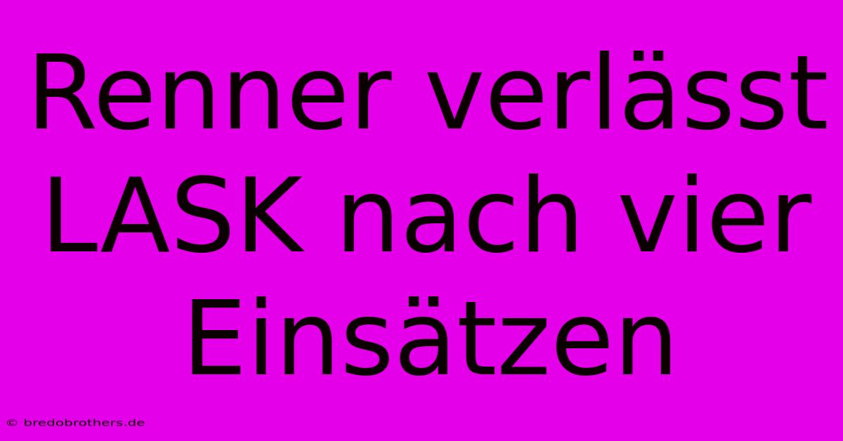 Renner Verlässt LASK Nach Vier Einsätzen