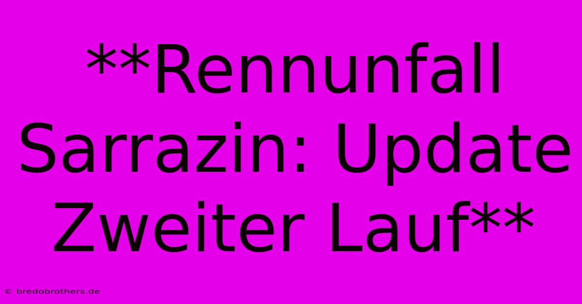 **Rennunfall Sarrazin: Update Zweiter Lauf**