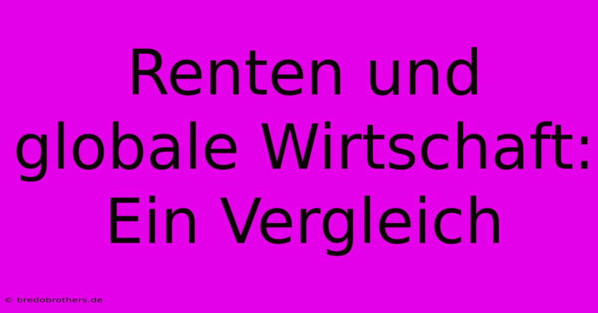 Renten Und Globale Wirtschaft: Ein Vergleich