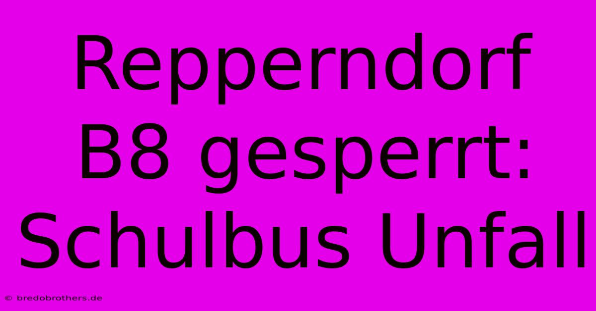 Repperndorf B8 Gesperrt: Schulbus Unfall