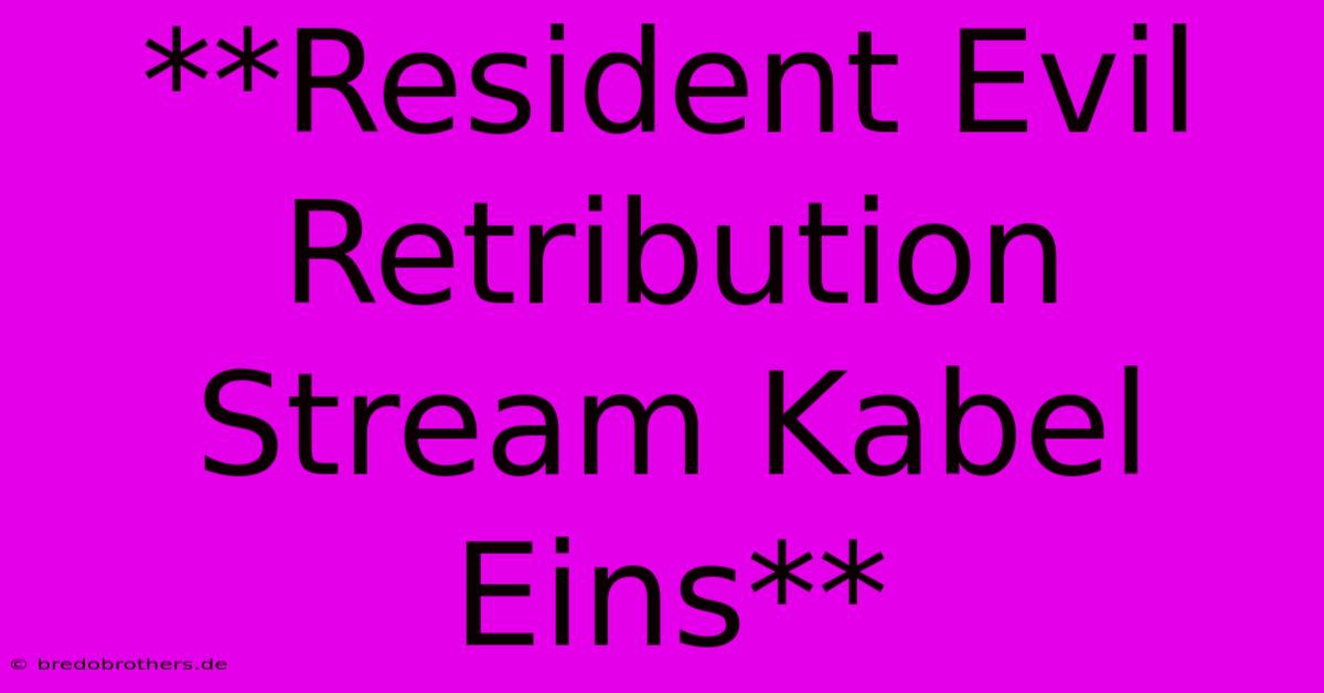 **Resident Evil Retribution Stream Kabel Eins**