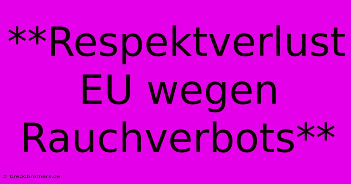 **Respektverlust EU Wegen Rauchverbots**