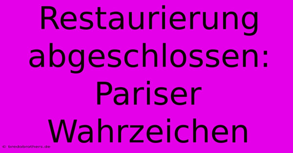 Restaurierung Abgeschlossen: Pariser Wahrzeichen