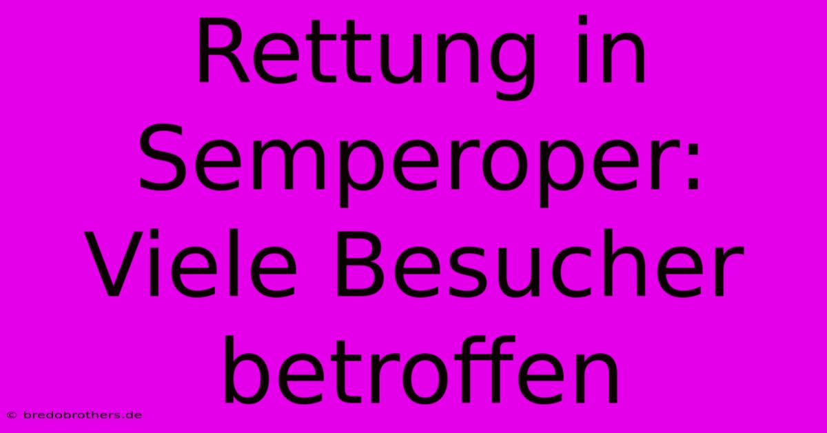 Rettung In Semperoper:  Viele Besucher Betroffen