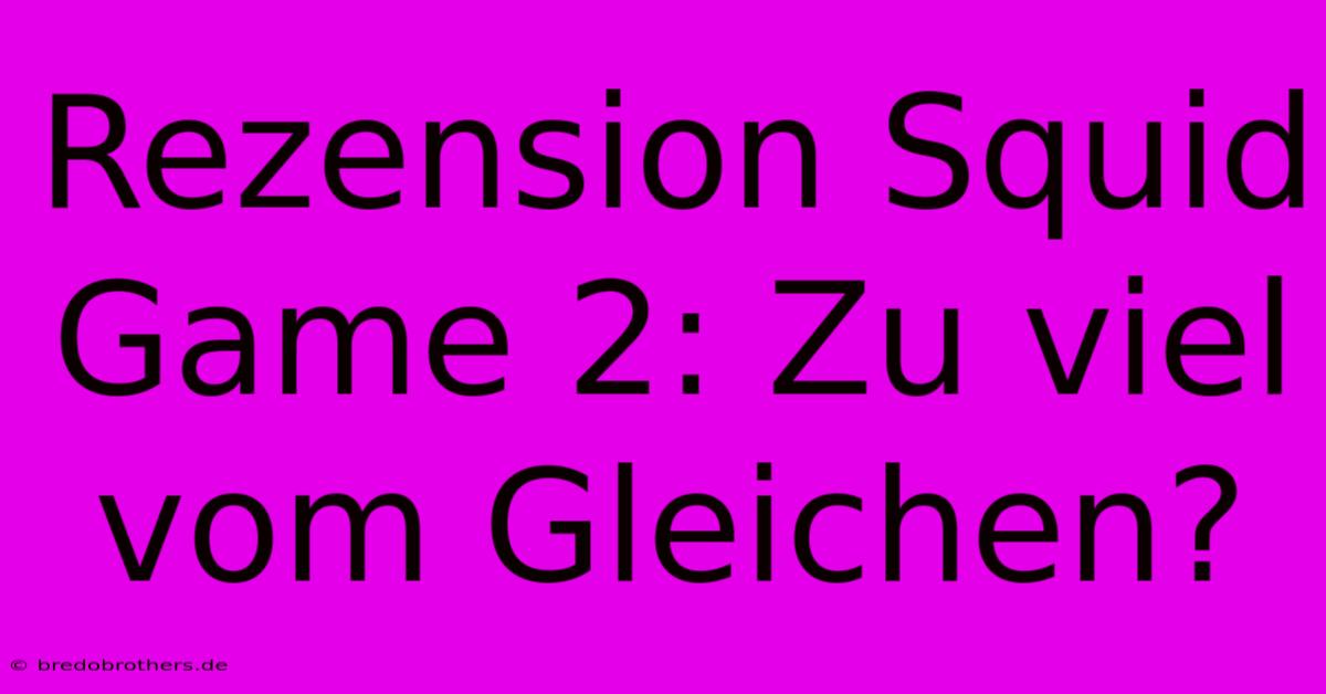 Rezension Squid Game 2: Zu Viel Vom Gleichen?