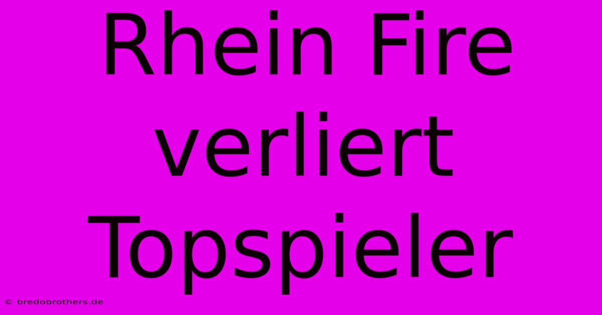 Rhein Fire Verliert Topspieler