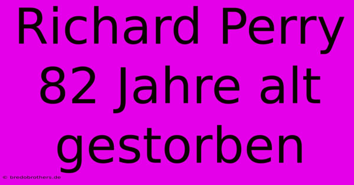 Richard Perry 82 Jahre Alt Gestorben