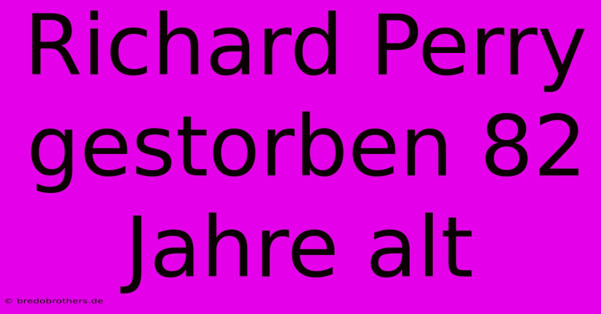 Richard Perry Gestorben 82 Jahre Alt