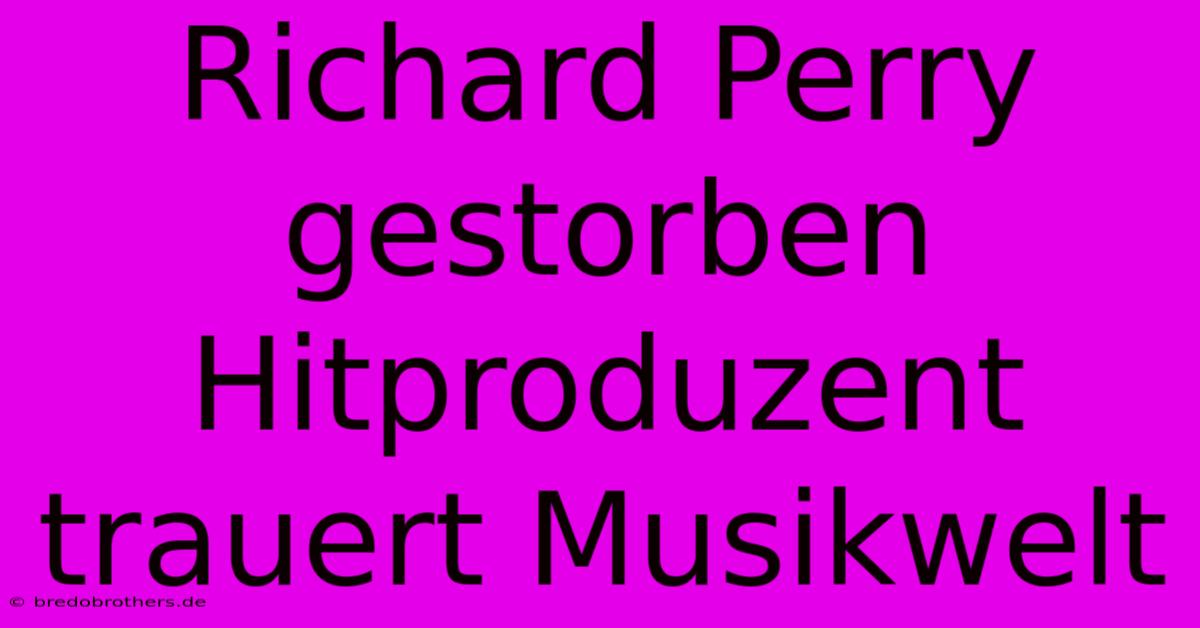 Richard Perry Gestorben Hitproduzent Trauert Musikwelt