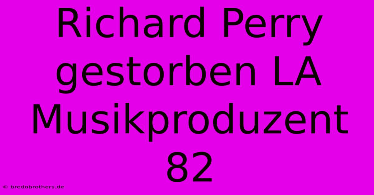 Richard Perry Gestorben LA Musikproduzent 82