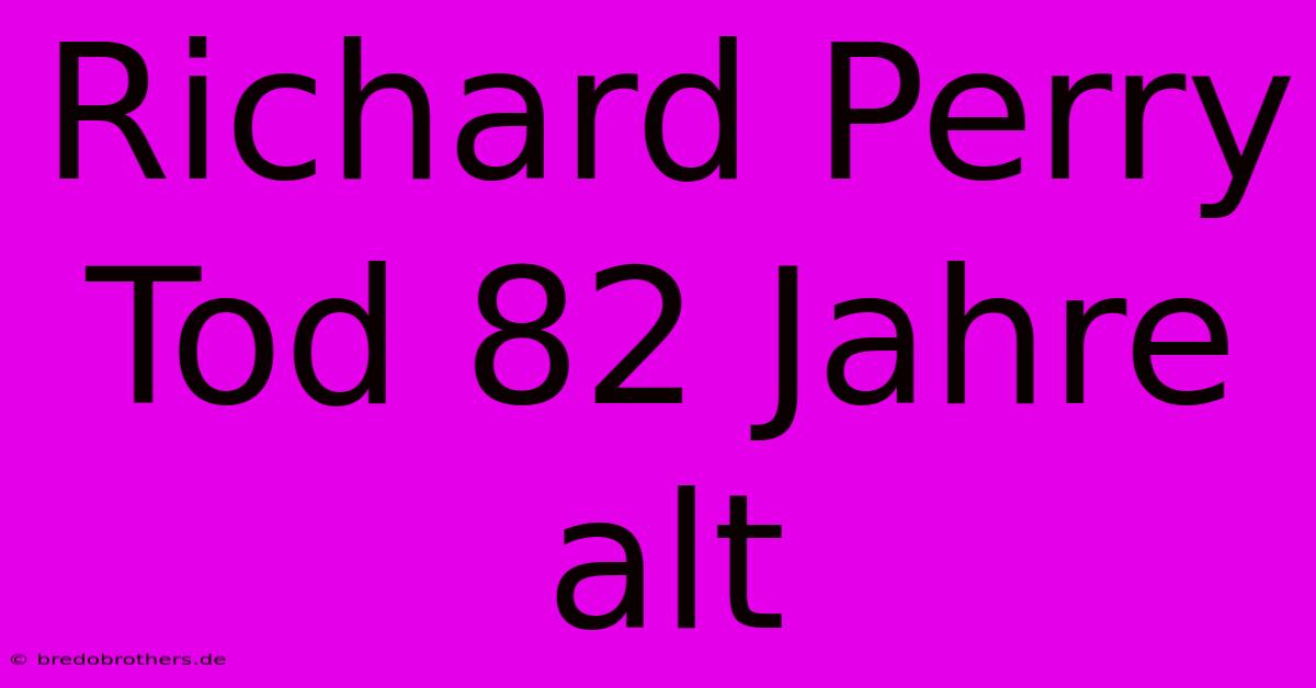 Richard Perry Tod 82 Jahre Alt