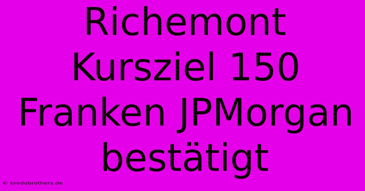 Richemont Kursziel 150 Franken JPMorgan Bestätigt