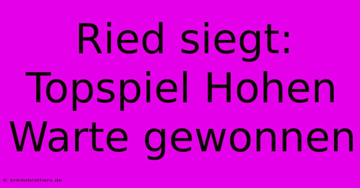 Ried Siegt: Topspiel Hohen Warte Gewonnen