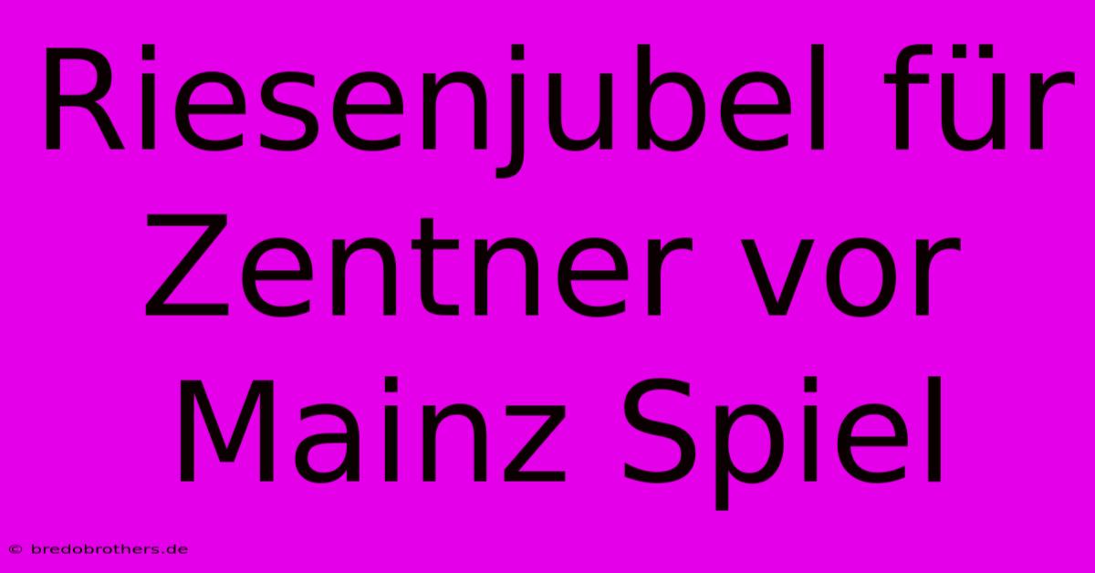 Riesenjubel Für Zentner Vor Mainz Spiel