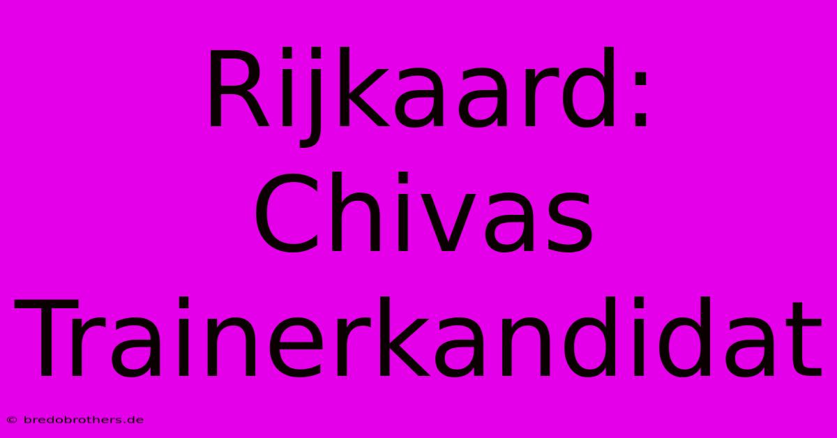 Rijkaard: Chivas Trainerkandidat