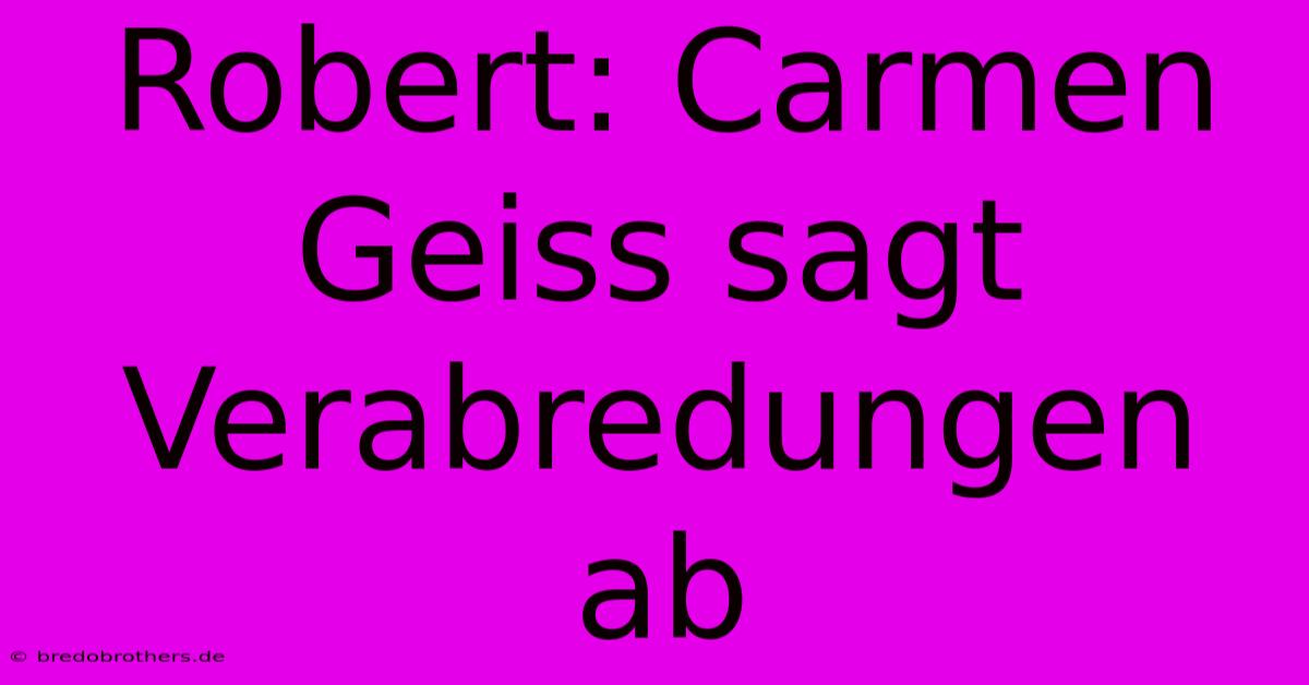 Robert: Carmen Geiss Sagt Verabredungen Ab