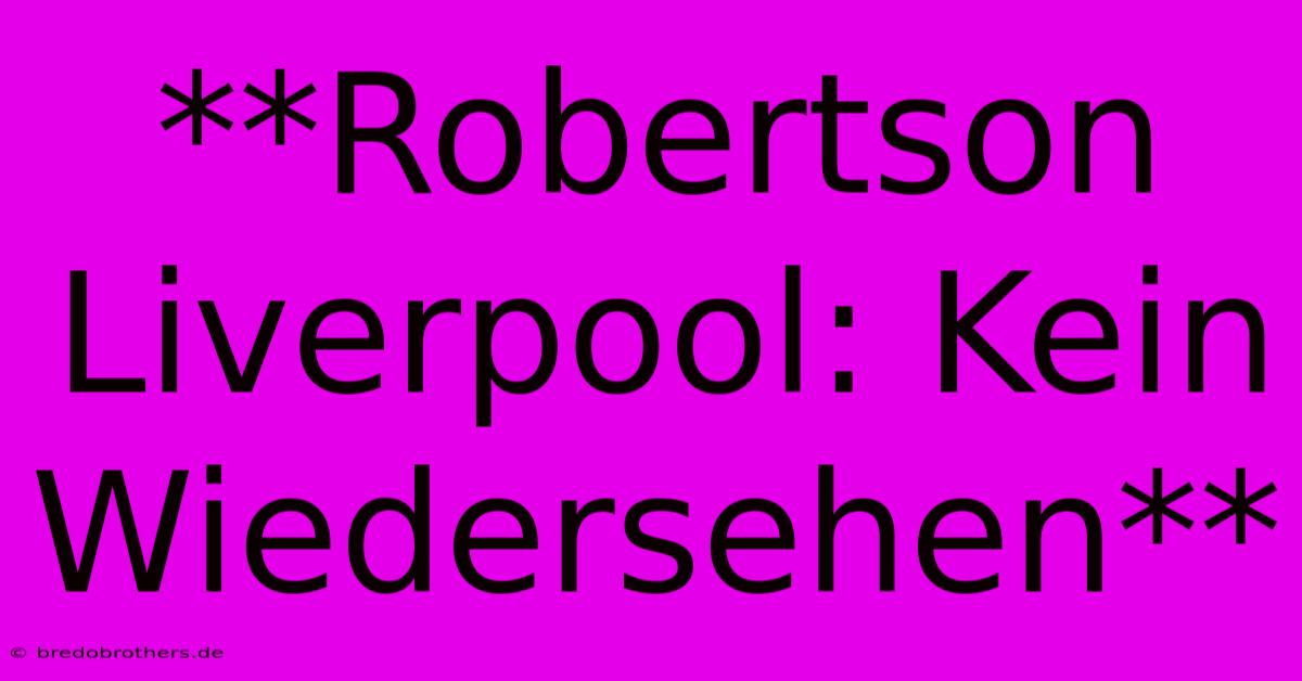 **Robertson Liverpool: Kein Wiedersehen**