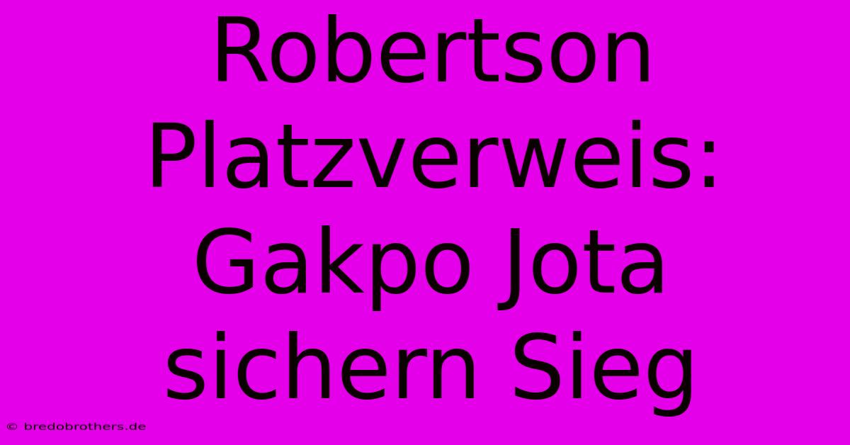 Robertson Platzverweis: Gakpo Jota Sichern Sieg