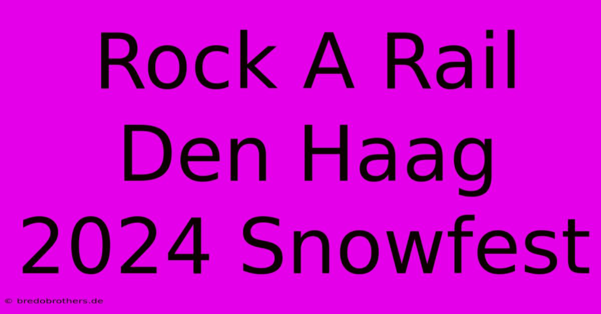 Rock A Rail Den Haag 2024 Snowfest