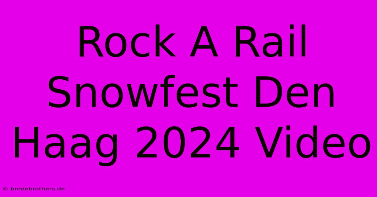 Rock A Rail Snowfest Den Haag 2024 Video