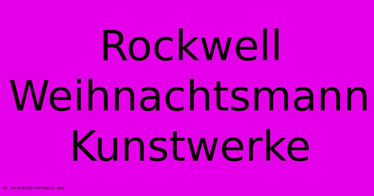 Rockwell Weihnachtsmann Kunstwerke