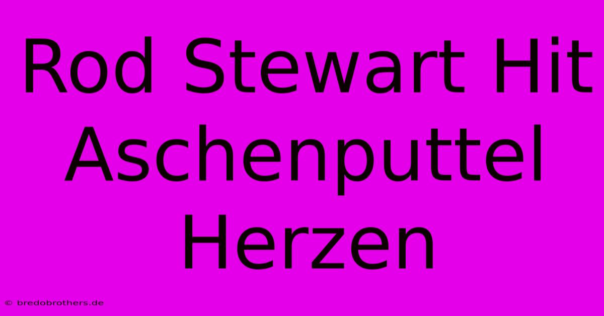 Rod Stewart Hit Aschenputtel Herzen