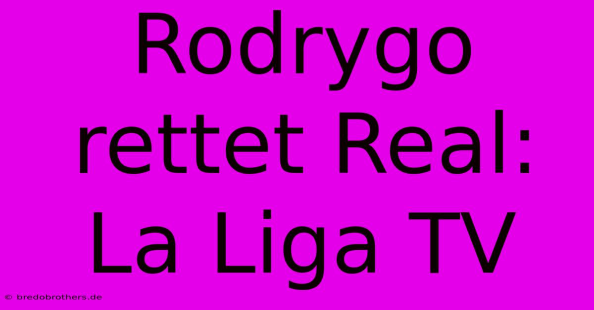 Rodrygo Rettet Real: La Liga TV