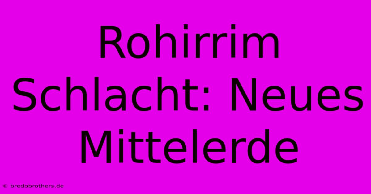 Rohirrim Schlacht: Neues Mittelerde