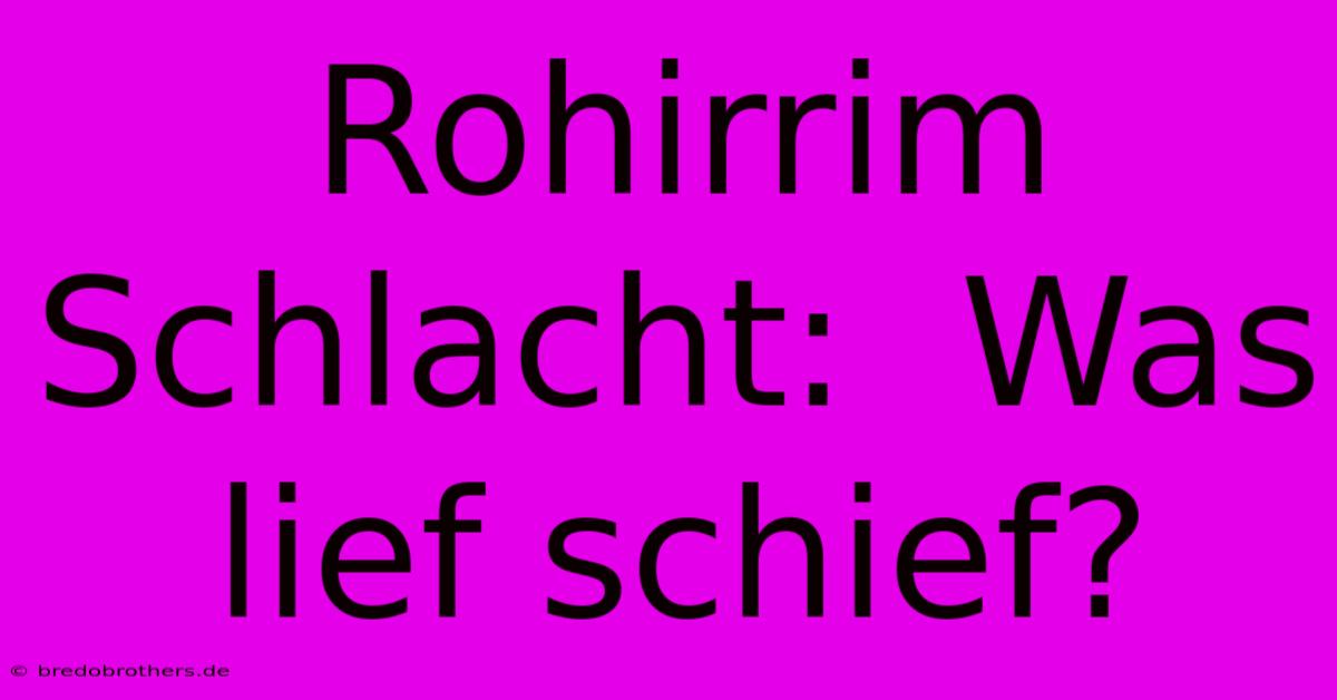 Rohirrim Schlacht:  Was Lief Schief?