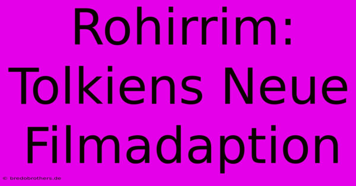 Rohirrim: Tolkiens Neue Filmadaption