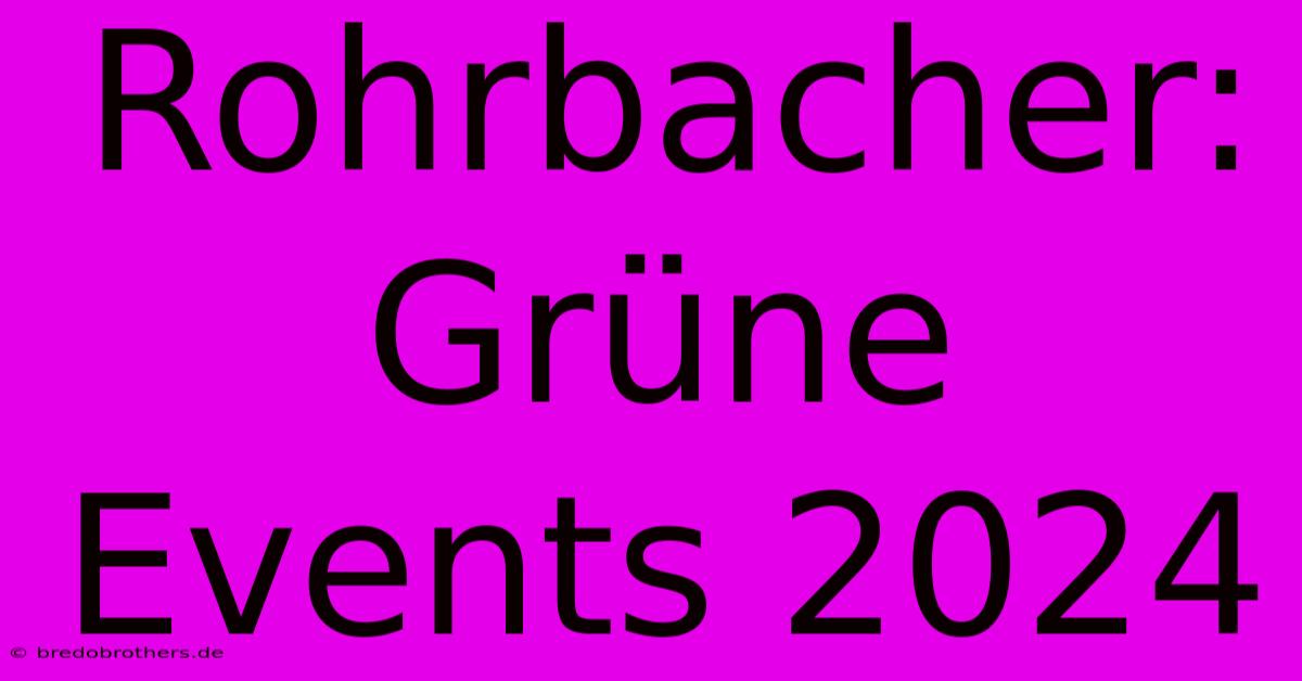 Rohrbacher: Grüne Events 2024