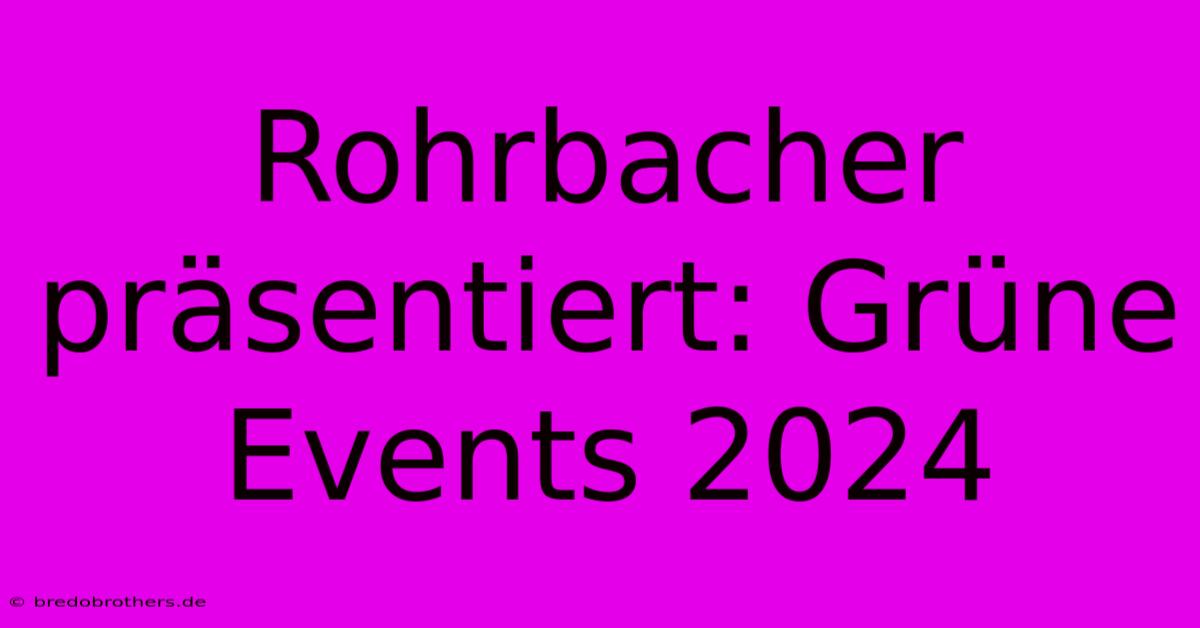 Rohrbacher Präsentiert: Grüne Events 2024