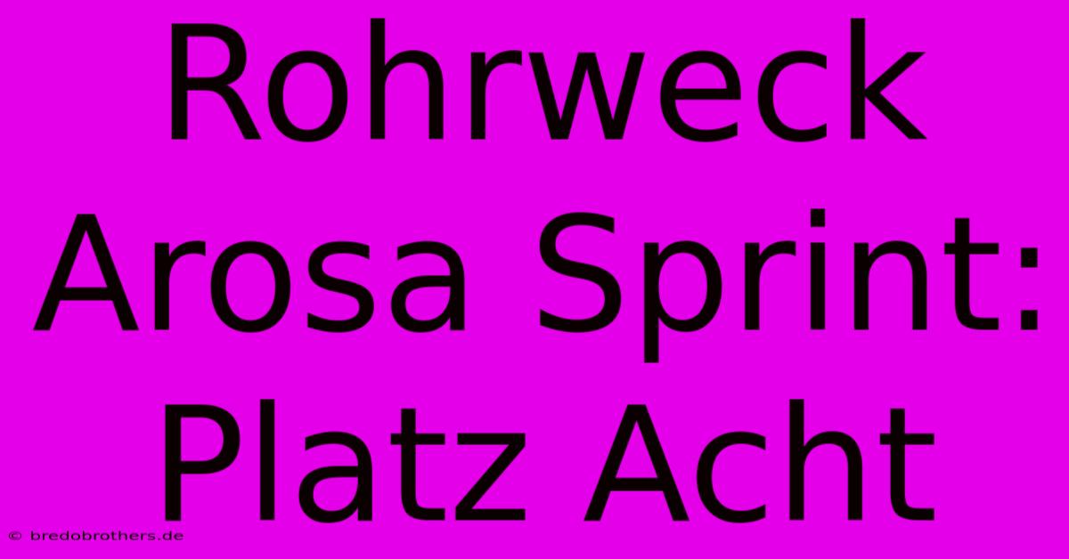 Rohrweck Arosa Sprint: Platz Acht