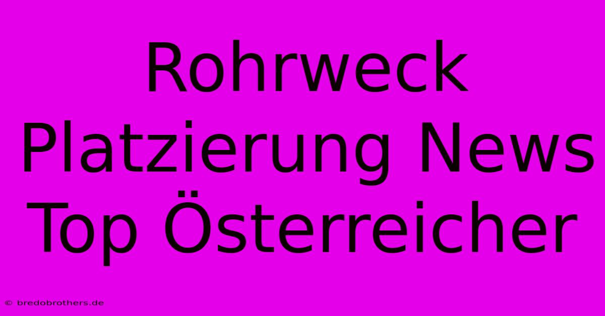 Rohrweck Platzierung News Top Österreicher